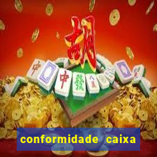 conformidade caixa quanto tempo demora